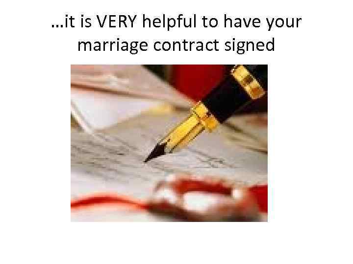 …it is VERY helpful to have your marriage contract signed 