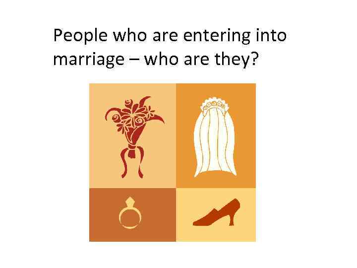 People who are entering into marriage – who are they? 