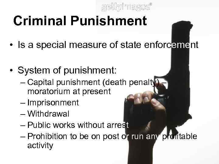 Criminal Punishment • Is a special measure of state enforcement • System of punishment: