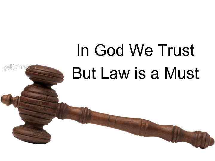 In God We Trust But Law is a Must 
