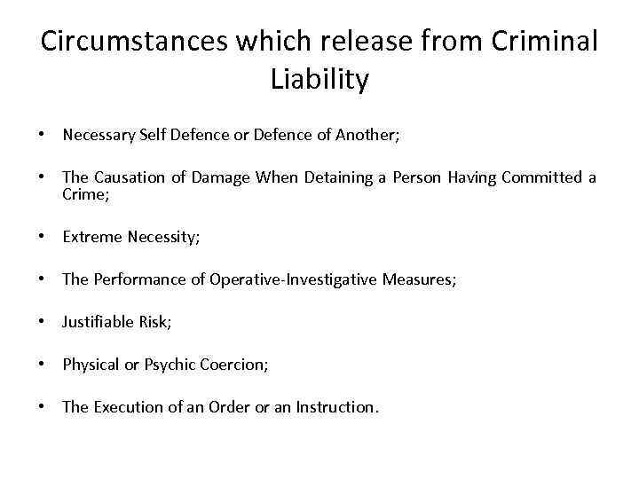 Circumstances which release from Criminal Liability • Necessary Self Defence or Defence of Another;