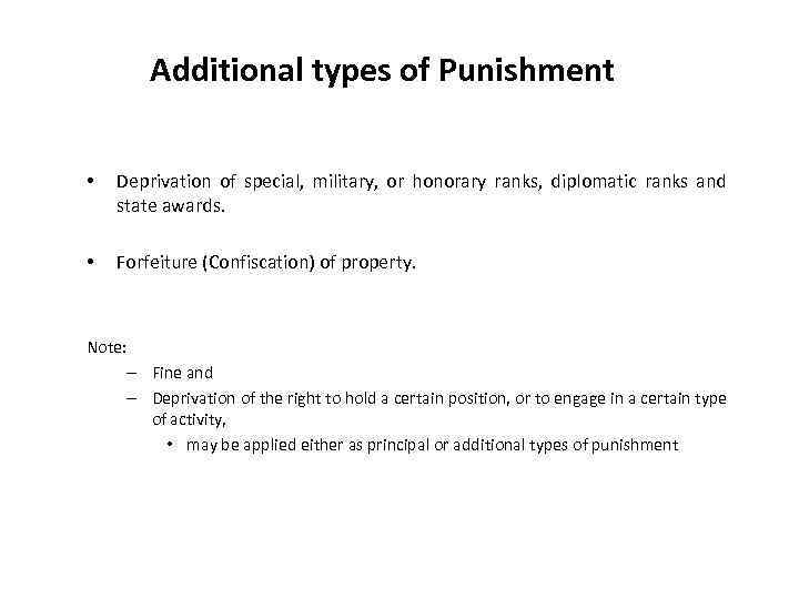 Additional types of Punishment • Deprivation of special, military, or honorary ranks, diplomatic ranks