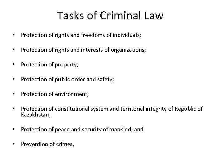 Tasks of Criminal Law • Protection of rights and freedoms of individuals; • Protection