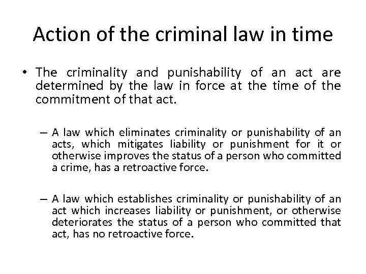 Action of the criminal law in time • The criminality and punishability of an