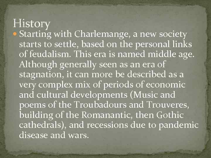 History Starting with Charlemange, a new society starts to settle, based on the personal