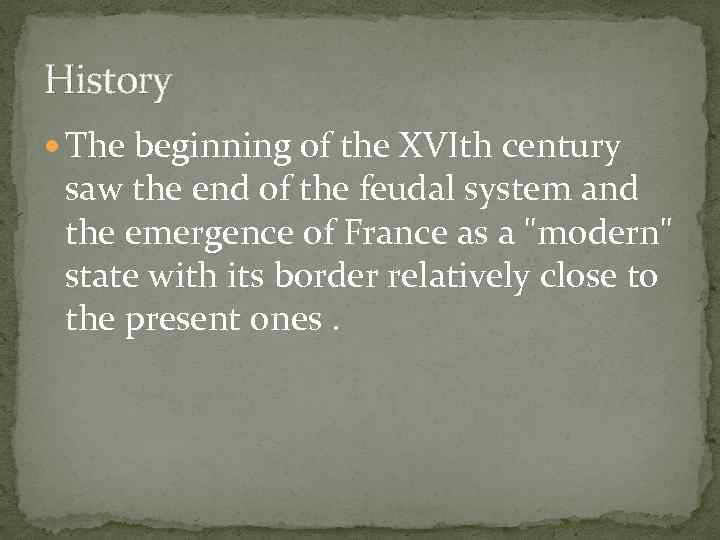History The beginning of the XVIth century saw the end of the feudal system