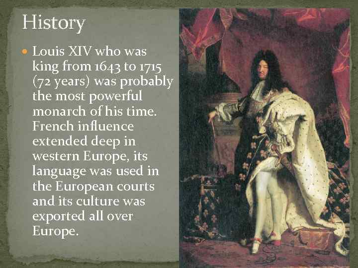 History Louis XIV who was king from 1643 to 1715 (72 years) was probably