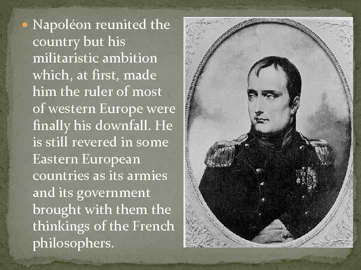  Napoléon reunited the country but his militaristic ambition which, at first, made him