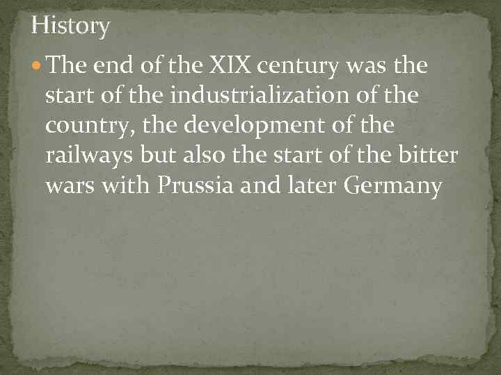 History The end of the XIX century was the start of the industrialization of