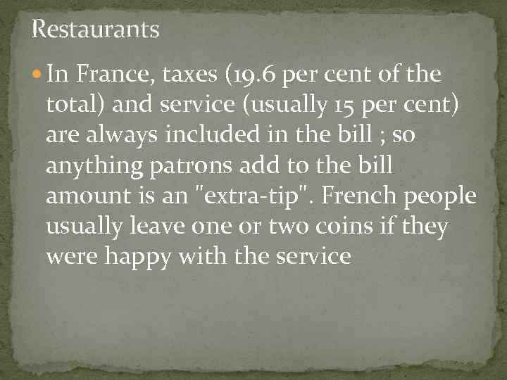 Restaurants In France, taxes (19. 6 per cent of the total) and service (usually