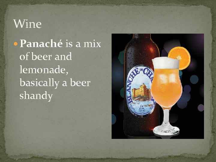 Wine Panaché is a mix of beer and lemonade, basically a beer shandy 