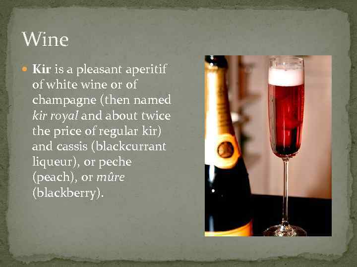 Wine Kir is a pleasant aperitif of white wine or of champagne (then named