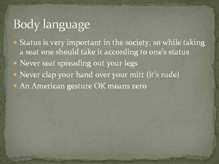 Body language Status is very important in the society, so while taking a seat