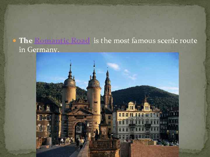  The Romantic Road is the most famous scenic route in Germany. 
