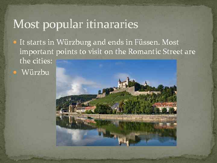Most popular itinararies It starts in Würzburg and ends in Füssen. Most important points