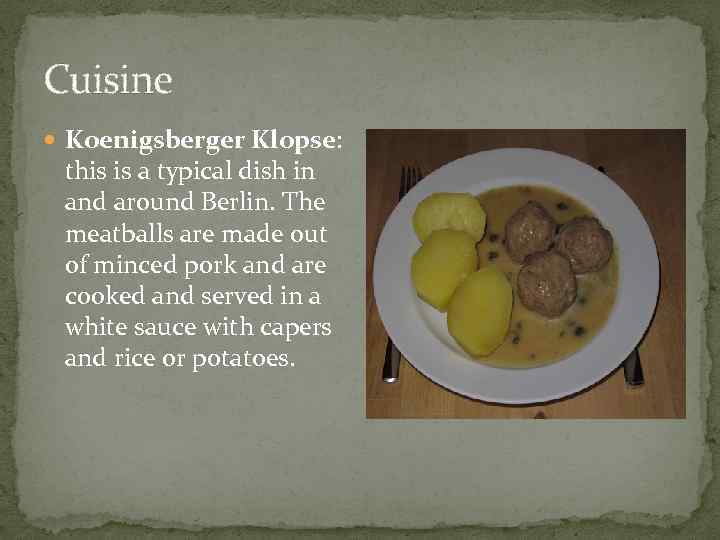 Cuisine Koenigsberger Klopse: this is a typical dish in and around Berlin. The meatballs