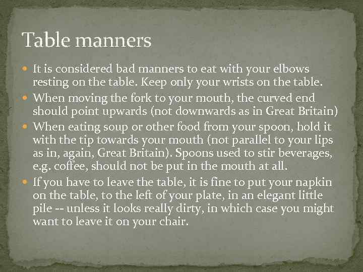 Table manners It is considered bad manners to eat with your elbows resting on