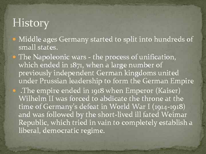 History Middle ages Germany started to split into hundreds of small states. The Napoleonic