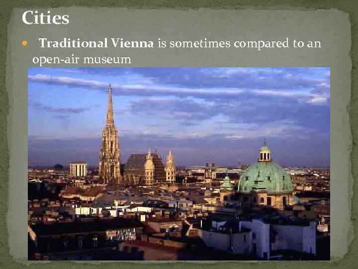Cities Traditional Vienna is sometimes compared to an open-air museum 