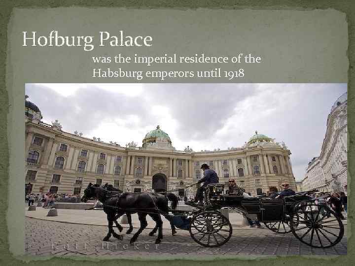 Hofburg Palace was the imperial residence of the Habsburg emperors until 1918 