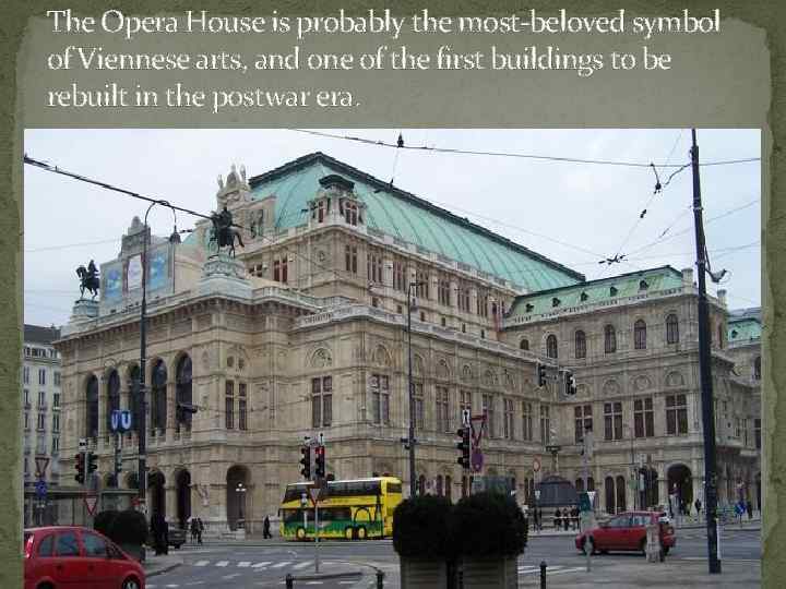 The Opera House is probably the most-beloved symbol of Viennese arts, and one of