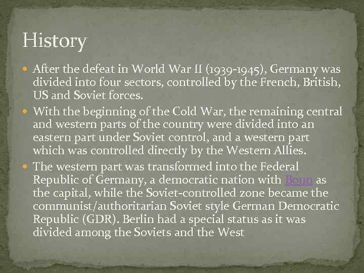 History After the defeat in World War II (1939 -1945), Germany was divided into