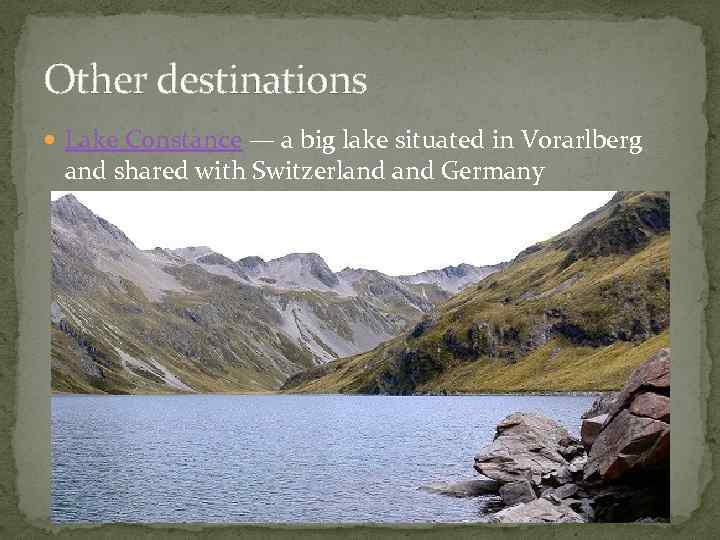 Other destinations Lake Constance — a big lake situated in Vorarlberg and shared with