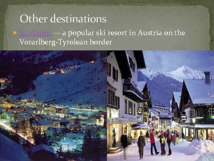 Other destinations St. Anton — a popular ski resort in Austria on the Vorarlberg-Tyrolean