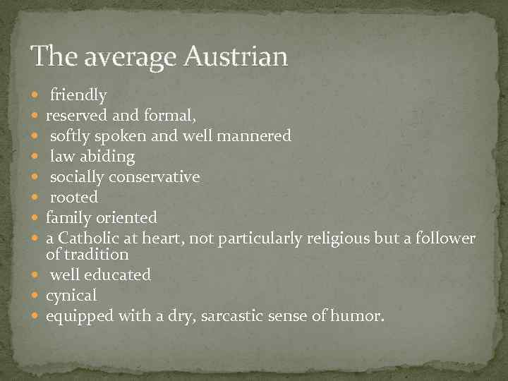 The average Austrian friendly reserved and formal, softly spoken and well mannered law abiding