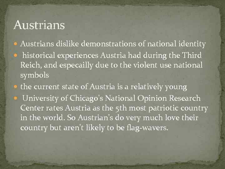 Austrians dislike demonstrations of national identity historical experiences Austria had during the Third Reich,