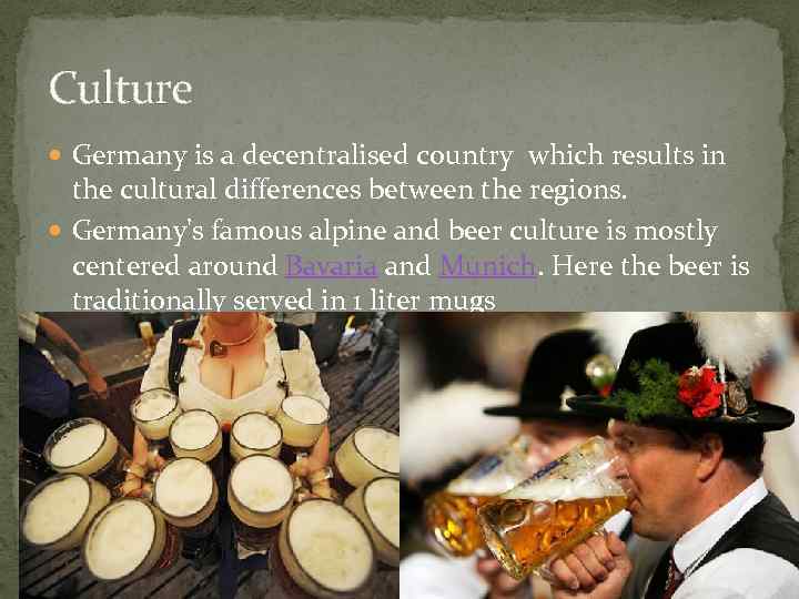 Culture Germany is a decentralised country which results in the cultural differences between the