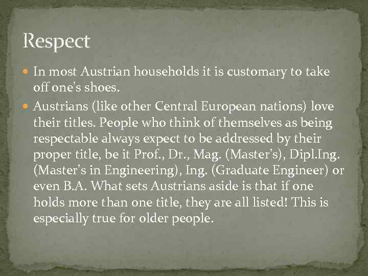 Respect In most Austrian households it is customary to take off one's shoes. Austrians