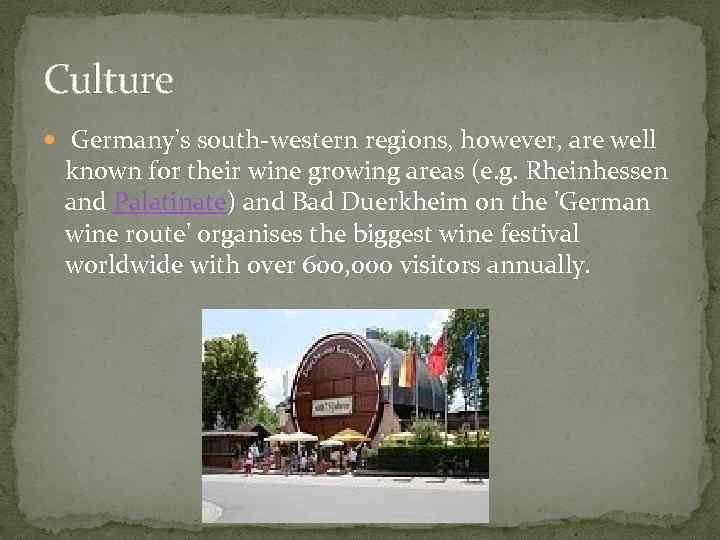 Culture Germany's south-western regions, however, are well known for their wine growing areas (e.