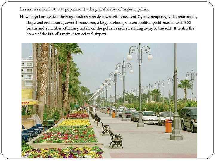 Larnaca (around 80, 000 population) - the graceful row of majestic palms. Nowadays Larnaca