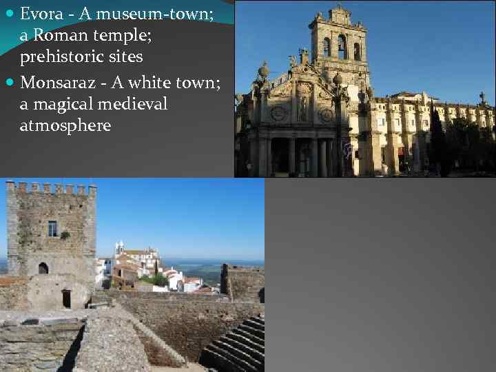  Evora - A museum-town; a Roman temple; prehistoric sites Monsaraz - A white