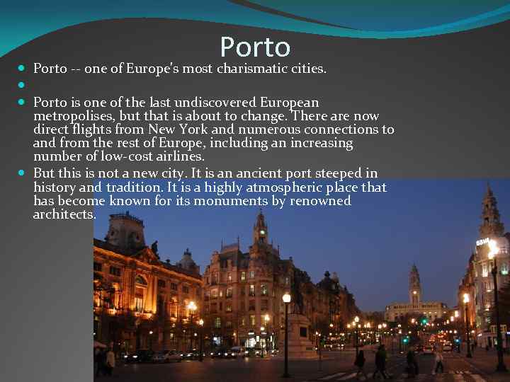 Porto -- one of Europe's most charismatic cities. Porto is one of the last