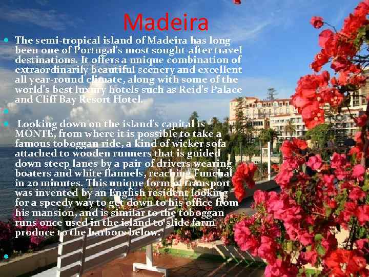 Madeira The semi-tropical island of Madeira has long been one of Portugal's most sought-after