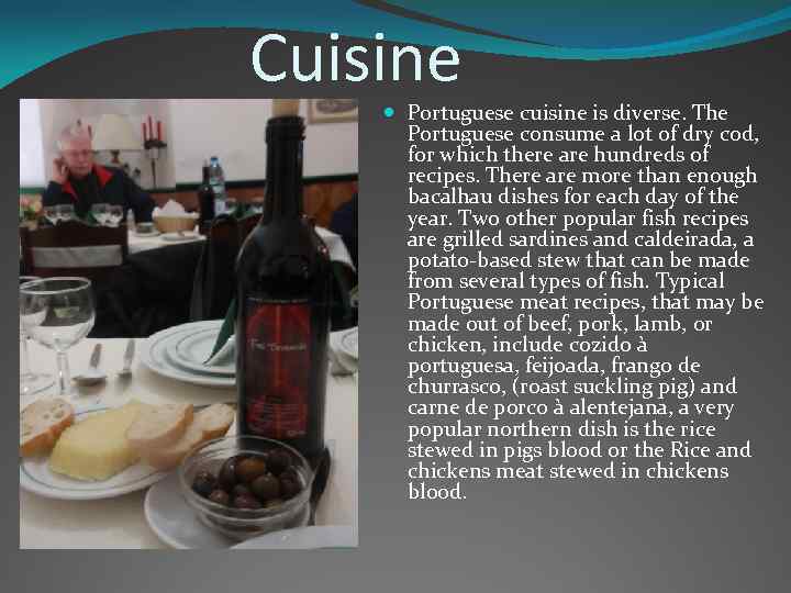 Cuisine Portuguese cuisine is diverse. The Portuguese consume a lot of dry cod, for