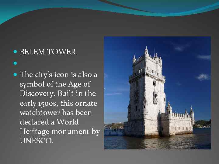  BELEM TOWER The city's icon is also a symbol of the Age of