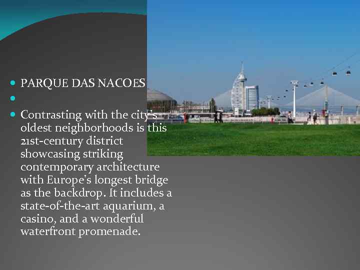  PARQUE DAS NACOES Contrasting with the city's oldest neighborhoods is this 21 st-century