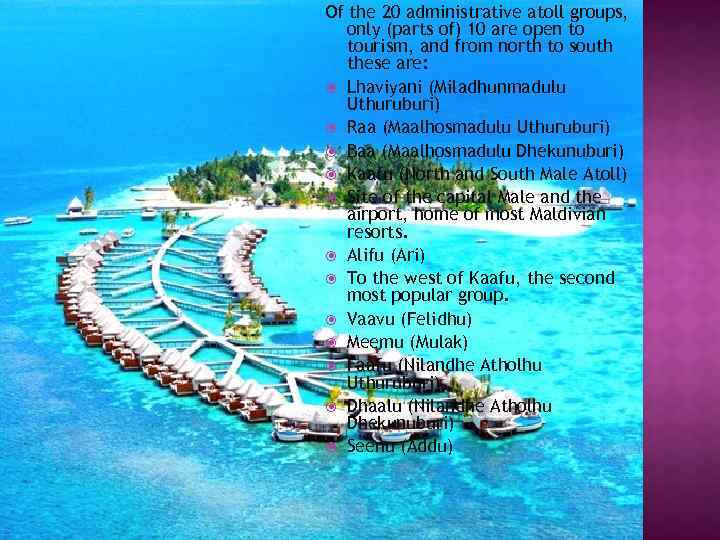 Of the 20 administrative atoll groups, only (parts of) 10 are open to tourism,