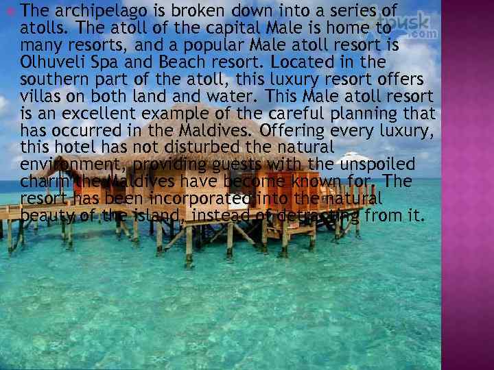  The archipelago is broken down into a series of atolls. The atoll of