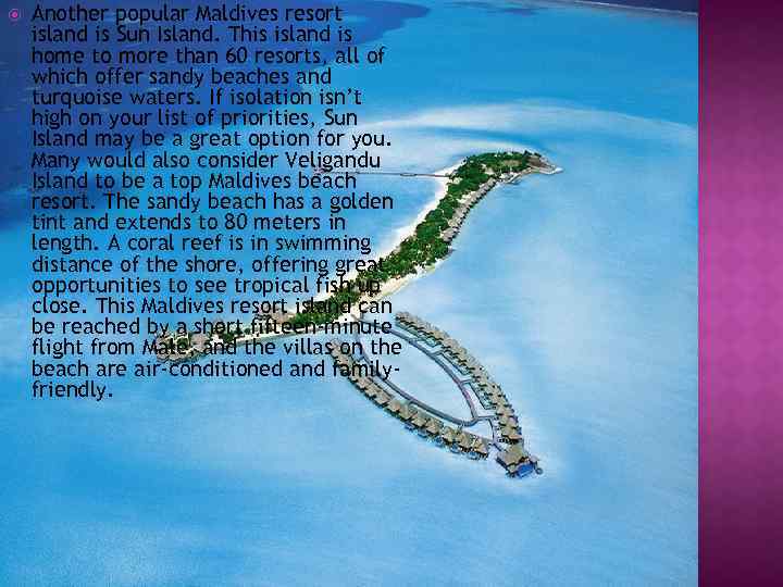  Another popular Maldives resort island is Sun Island. This island is home to