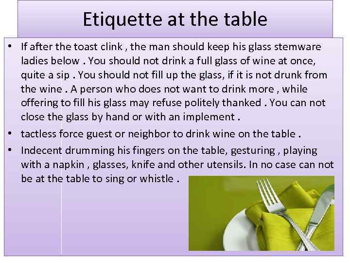 Etiquette at the table • If after the toast clink , the man should