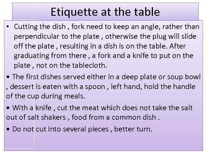 Etiquette at the table • Cutting the dish , fork need to keep an