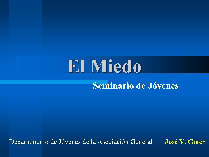 El Miedo Seminario de Jóvenes Departamento de Jóvenes de la Asociación General José V.