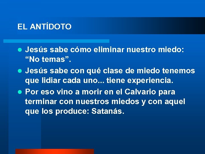 EL ANTÍDOTO l Jesús sabe cómo eliminar nuestro miedo: “No temas”. l Jesús sabe
