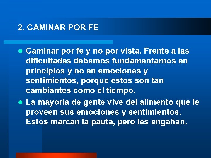 2. CAMINAR POR FE Caminar por fe y no por vista. Frente a las