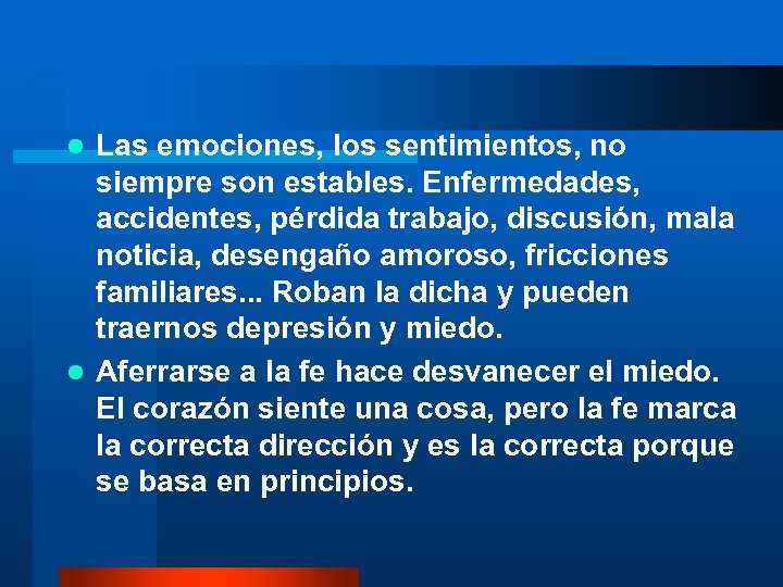 Las emociones, los sentimientos, no siempre son estables. Enfermedades, accidentes, pérdida trabajo, discusión, mala