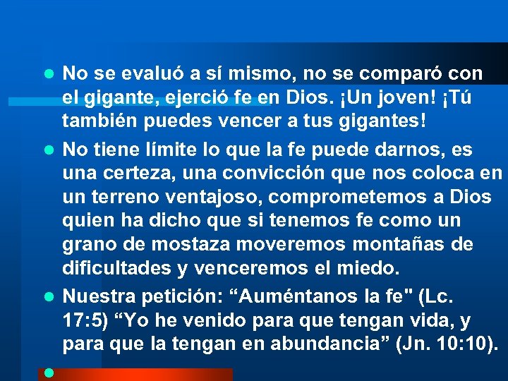 No se evaluó a sí mismo, no se comparó con el gigante, ejerció fe